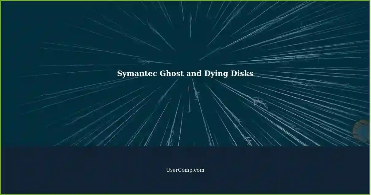 Symantec Ghost and Dying Disks