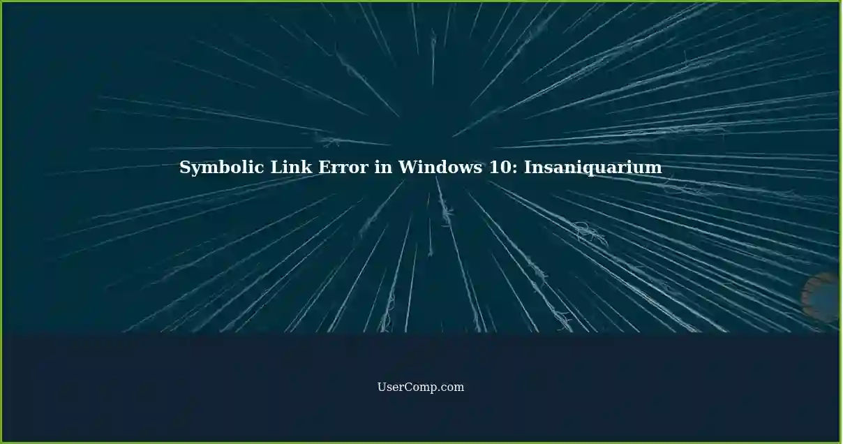 Symbolic Link Error in Windows 10: Insaniquarium