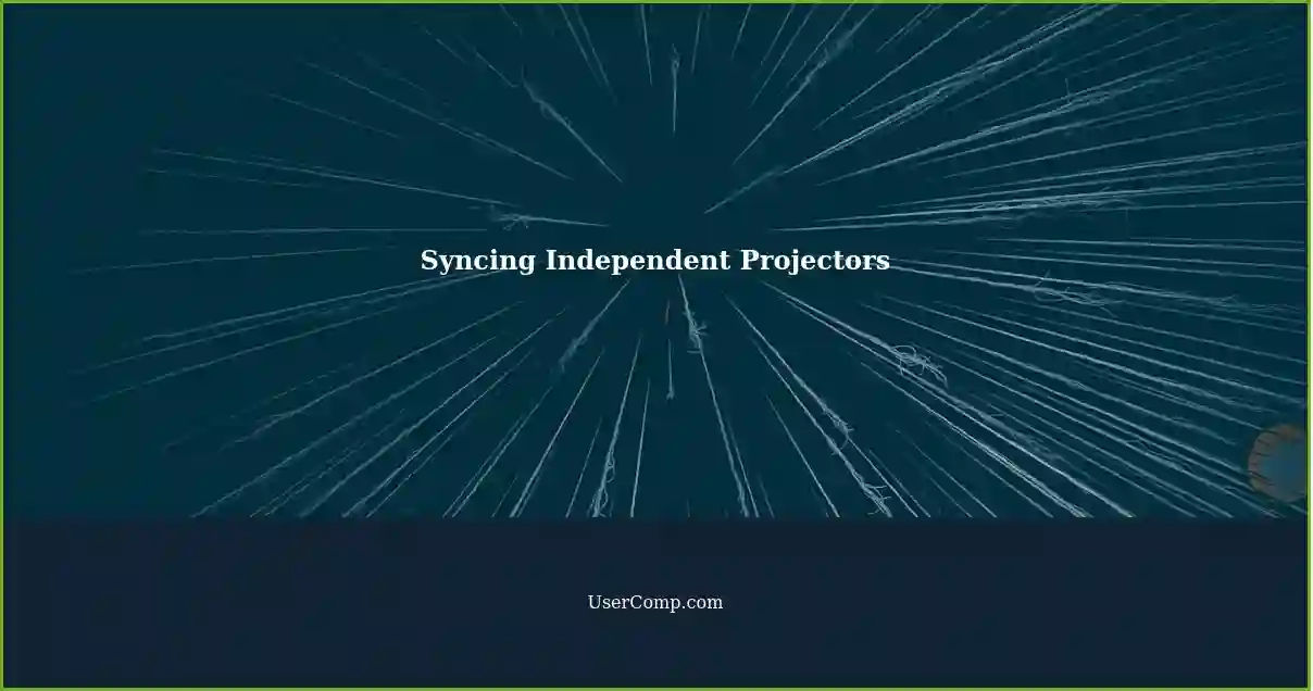 Syncing Independent Projectors