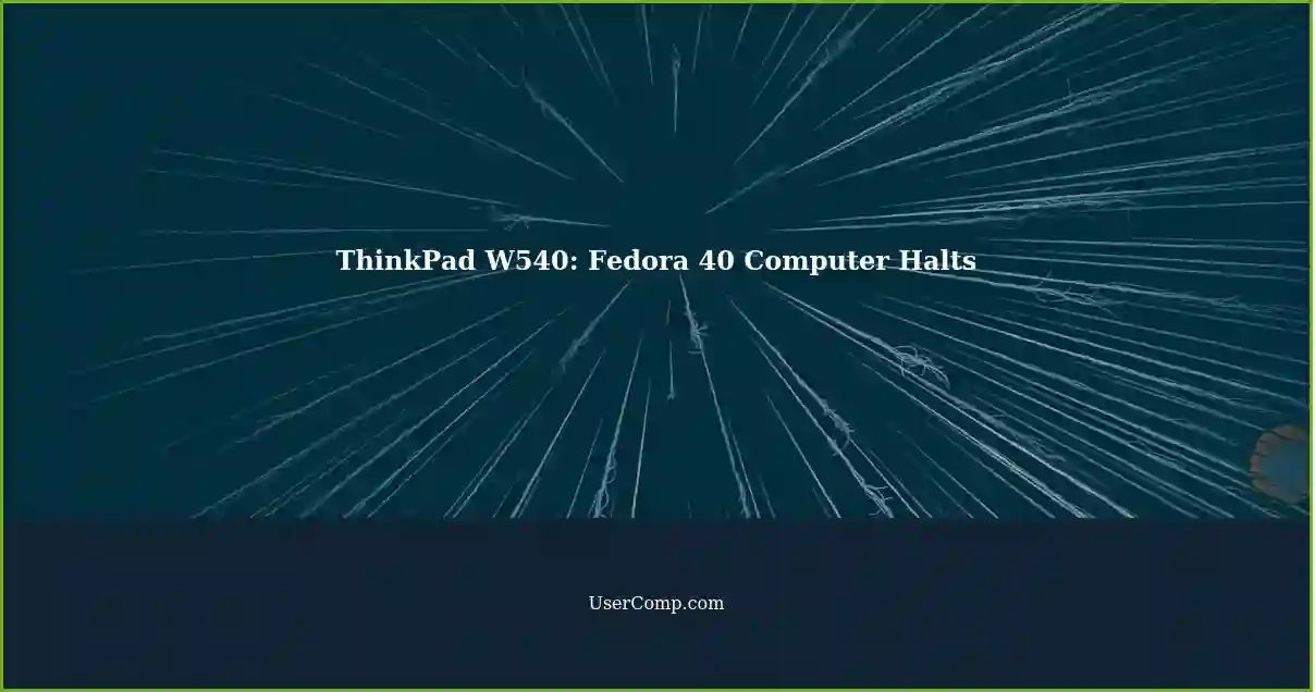 ThinkPad W540: Fedora 40 Computer Halts
