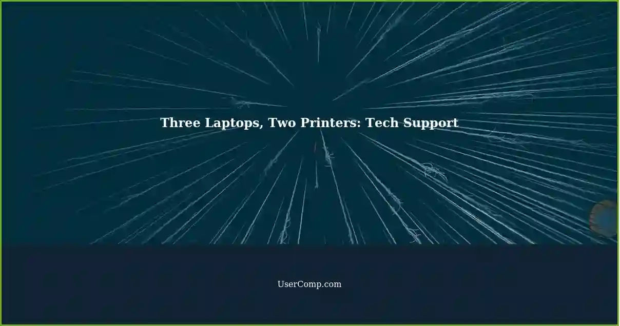 Three Laptops, Two Printers: Tech Support