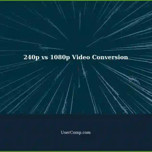 Understanding Video Conversion: Difference between 240p and 1080p