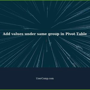 How to add values under the same group in Pivot Table?