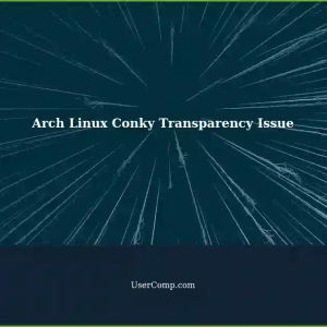 Conky Transparency Not Working on Arch Linux