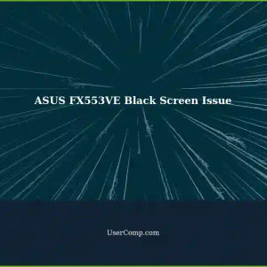 ASUS FX553VE Black Screen of Death: Troubleshooting Guide