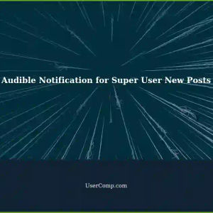 Setting up Audible Notification for New Posts as Super User