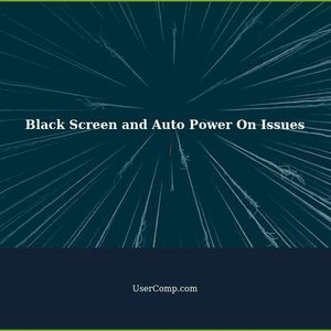 Troubleshooting Black Screen Issues and Auto Power On Problems