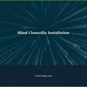 Creating a Blind Installation of Clonezilla: Installing an Image without Prompts after GRUB.cfg Bootdisk Creation