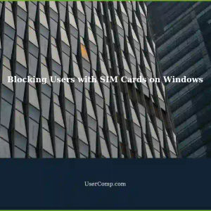 Tech Support: Blocking Users with Different OS and SIM Cards on Windows
