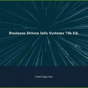 Business Driven Information Systems 7th Edition: Paige Baltzan Addresses Evolving Landscape of Info Systems Impact on Business Strategies