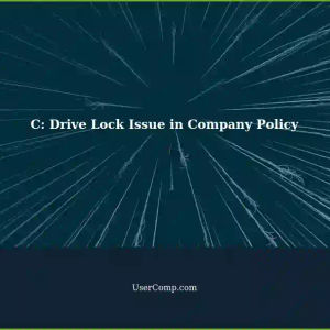 Company's New Policy Locks C: Drive for Employees: Troubleshooting the Issue