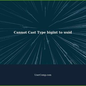 Error: Cannot Cast Type bigint to uuid (SQLSTATE 42846) - Troubleshooting Guide