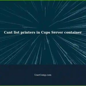 Cannot Set Up Cups Server Using Container: 'Cant list printers unless root System Group'