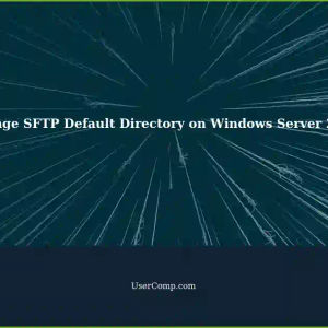 Changing the Default Directory for OpenSSH SFTP on Windows Server 2022