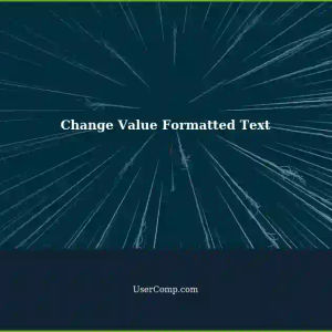 Changing Value Formatted Text: A Tech Support Guide