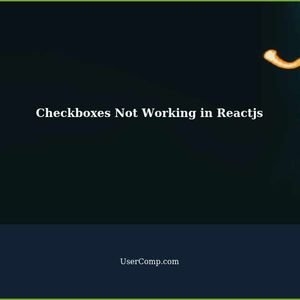 Checkboxes Not Working in Reactjs: A Comprehensive Guide