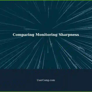Troubleshooting Different Sharpness on Monitors: A Comparison