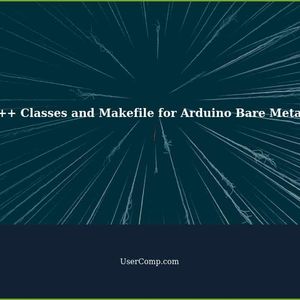 How to Construct C++ Classes and Makefile for Arduino Bare Metal Programming