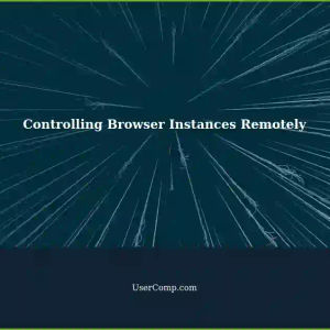 Controlling Multiple Browser Window Instances Remotely: A User's Question