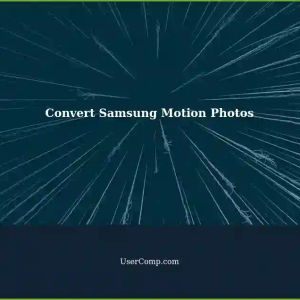 Convert Samsung Motion Photos to Still Photos without Losing Quality