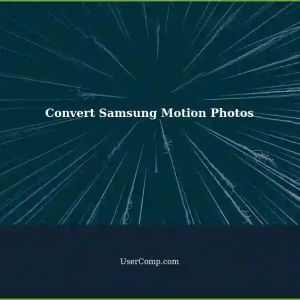 Converting Samsung Motion Photos to Still Images