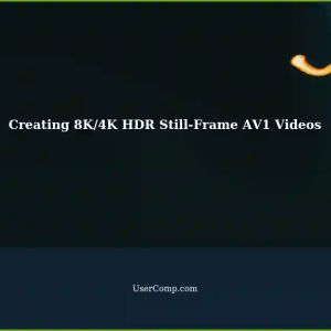 Creating 8K/4K HDR Still-Frame AV1 Videos with Ultra HD Rend Output and HDR Metadata