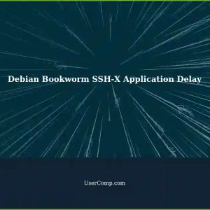 Debian Bookworm: Long Delay in Starting Applications via SSH-X