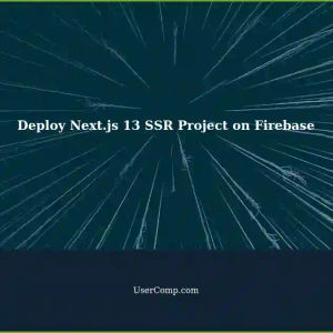 Deploy Next.js 13 SSR Project on Firebase: A Comprehensive Guide