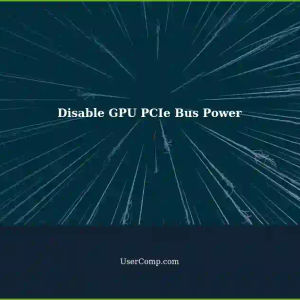 How to Disable GPU PCIe Bus Power for Power Savings