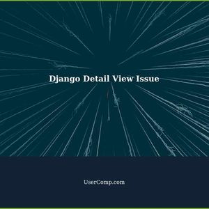Django Detail View Not Working: Foreign Key Fix