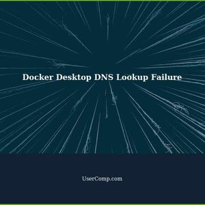 Troubleshooting Docker Desktop DNS Lookup Failure on Windows and Mac