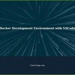 Setting up Docker Development Environment: Installing Tools and Using VSCode Remote Development