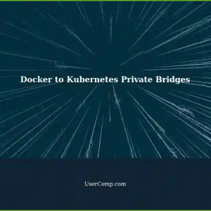 Migrating Docker Projects to Private Bridges in Kubernetes