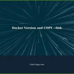 Adding Docker Version with COPY --link: A Tech Support Solution