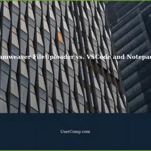 Using Dreamweaver's FileUploader vs. VSCode and Notepad++ for Tech Support