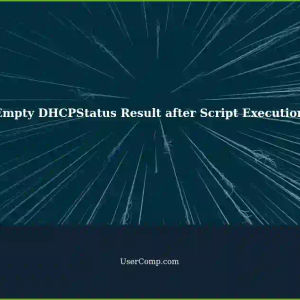 Troubleshooting: Empty 'DHCPStatus' Result after Running Particular Script