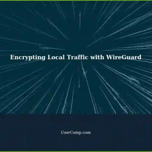 Encrypting Local Traffic with WireGuard: Securely Access Hosts on Physical Servers