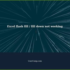 Excel flash fill / fill down not working