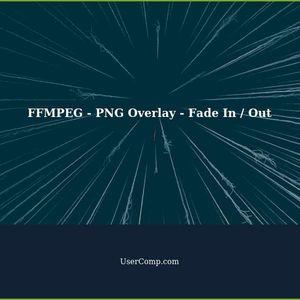 FFMPEG - PNG Overlay - Fade In / Out - Start & End of video + Combine Videos