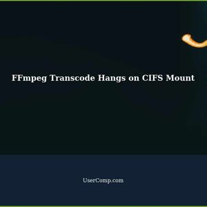 Fixing FFmpeg Transcode Issue on CIFS Mount