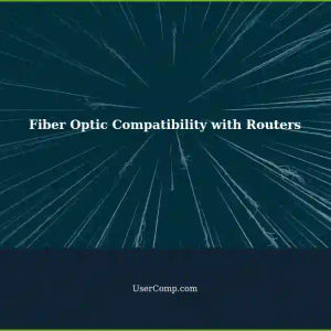 Determining Fiber Optic Compatibility with Routers: A Comprehensive Guide
