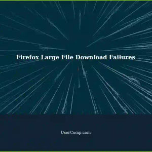 Firefox Fails to Download Large 24.8GB Files