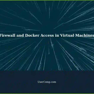 Configuring Firewall to Allow Docker Application Access to Virtual Machine