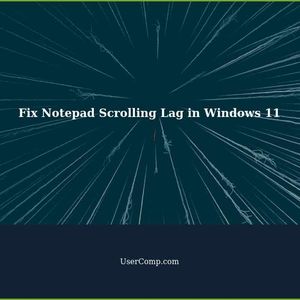 Windows 11 Notepad Scrolling with Mouse Wheel Lags: How to Fix