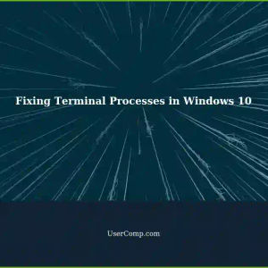 Fixing Terminal Processes in Windows 10: A Comprehensive Guide