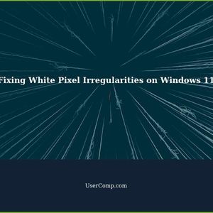 Fixing White Pixel Irregularities on Windows 11: Troubleshooting Guide