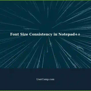 Font Sizes Different Across Notepad++ Panes: How to Make Them Uniform?