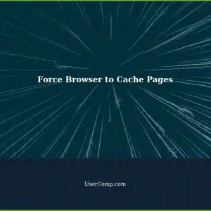 Boost Website Loading Time: Force Browser to Use Cached Pages
