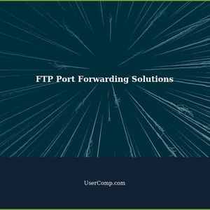 FTP Port Forwarding: Solutions and Troubleshooting Tips
