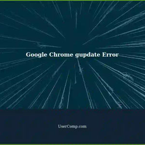 Google Update Service (gupdate) Missing: Troubleshooting Google Chrome Error